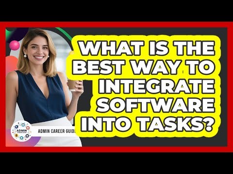 What Is The Best Way To Integrate Software Into Tasks?