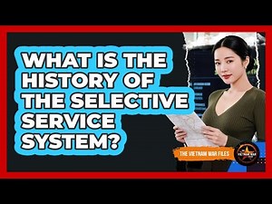 What Is The History Of The Selective Service System?
