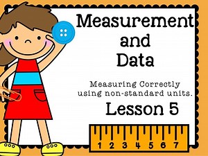 Lesson 5: Measuring Correctly With  Non-Standard Units - Part 1