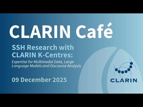 CLARIN Café - SSH Research with CLARIN K-Centres: Multimodal Data, LLMs & Discourse Analysis
