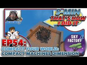 [SKYFACTORY 4] EP54 - COMPACT YOUR WORLD: COMPACT MACHINES DIMENSION