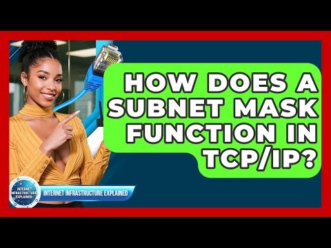 How Does A Subnet Mask Function In TCP/IP? - Internet Infrastructure Explained