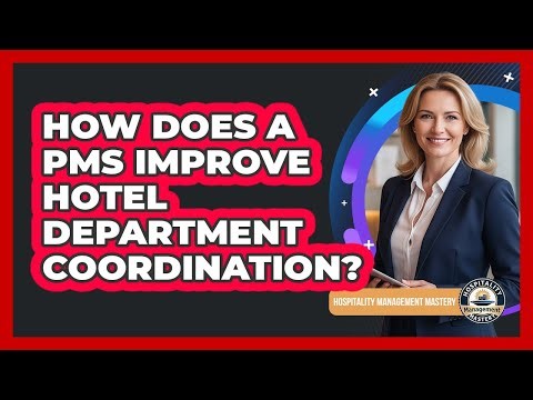 How Does A PMS Improve Hotel Department Coordination?