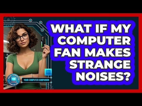 What If My Computer Fan Makes Strange Noises?