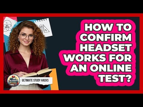 How To Confirm Headset Works For An Online Test?