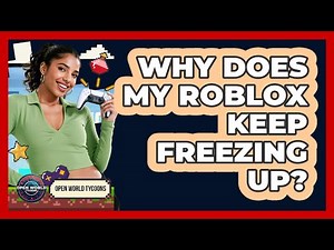 Why Does My Roblox Keep Freezing Up?