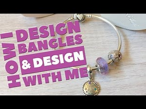 How I Design PANDORA Bangles | Design with Me!