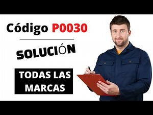 🔥 Código P0030: Qué Significa y SOLUCIÓN【Actualizado 2025】🔥