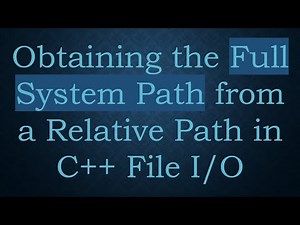 Obtaining the Full System Path from a Relative Path in C+ + File I/O
