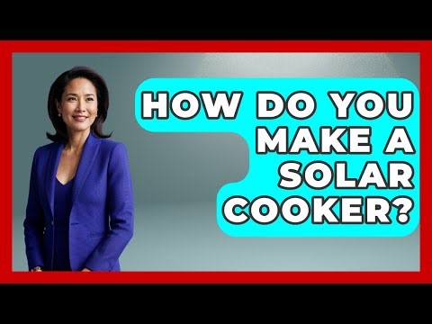 How Do You Make A Solar Cooker? - Survival Skills for Everyone