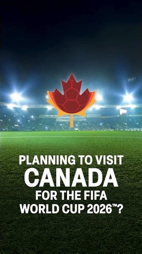 Canada to welcome thousands of visitors for the FIFA World Cup 26™️