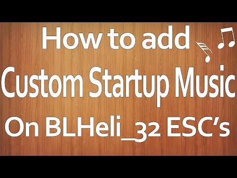 How to upload custom polyphonic startup music to BLHeli_32 ESC's