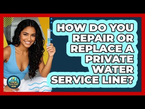 How Do You Repair Or Replace A Private Water Service Line? - Your Utilities Hub