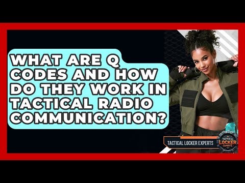 What Are Q Codes And How Do They Work In Tactical Radio Communication? - Tactical Locker Experts