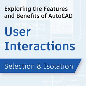 Object Selection and Isolation: Exploring the Features and Benefits of AutoCAD