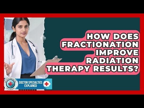 How Does Fractionation Improve Radiation Therapy Results? - Doctor Specialties Explained