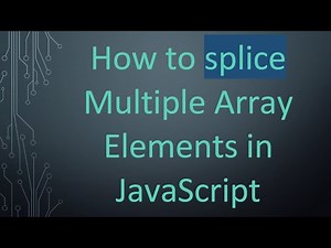 How to splice Multiple Array Elements in JavaScript