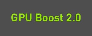 GPU Boost 2.0 | Graphics card NVIDIA GeForce