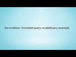 ServiceNow Encoded query vs addQuery example