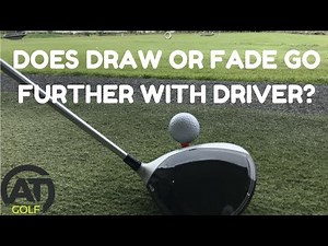 DOES A DRAW OR A FADE GO FURTHER WITH DRIVER?
