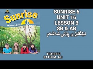 SUNRISE 6 UNIT 16 LESSON 3 SB & AB ئینگلیزی پۆلی شەشەم