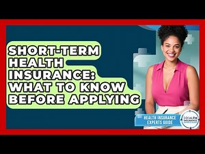 Short-Term Health Insurance: What To Know Before Applying - Health Insurance Experts Guide
