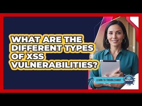 What Are the Different Types of XSS Vulnerabilities?