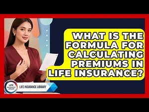 What Is the Formula for Calculating Premiums in Life Insurance? | Life Insurance Library News