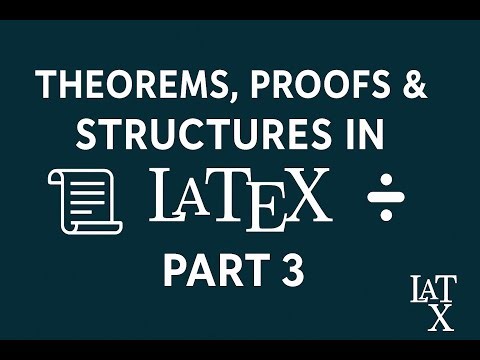 LaTeX for Mathematics – Part 3: Theorem Environments, Proofs, and Mathematical Structures
