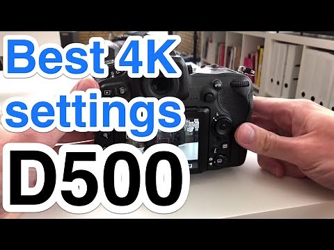 Nikon D500 - Best Video Settings for 4K