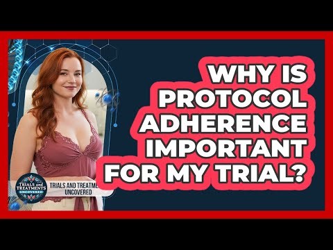 Why Is Protocol Adherence Important For My Trial?