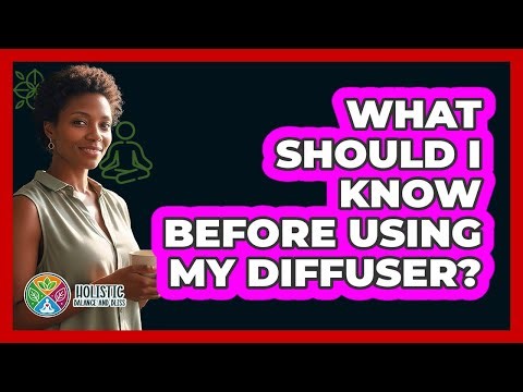 What Should I Know Before Using My Diffuser?