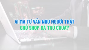 1.4K reactions · 199 shares |  A.I MÀ TƯ VẤN NHƯ NGƯỜI THẬT? CHỦ...