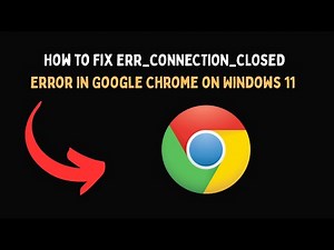 How to Fix ERR CONNECTION CLOSED Error in Google Chrome on Windows 11