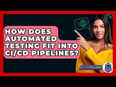 How Does Automated Testing Fit Into CI/CD Pipelines? - Next LVL Programming