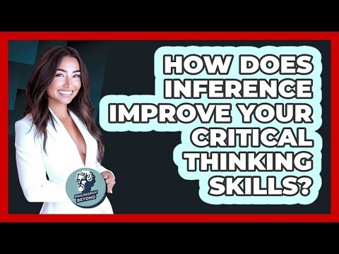 How Does Inference Improve Your Critical Thinking Skills? - Philosophy Beyond