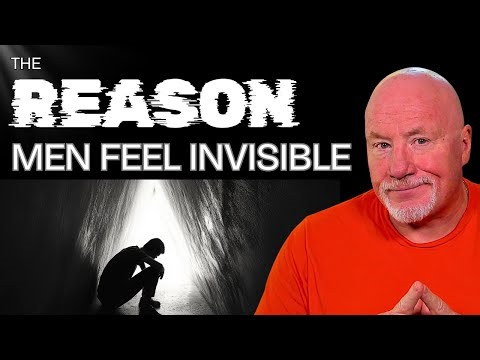 The Real Reason Men Feel Invisible