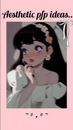 Aesthetic pfp ideas..!🎀°•~°