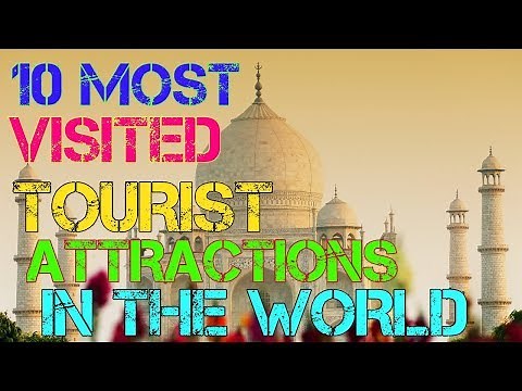 10 Most Visited Tourist Attractions in the world