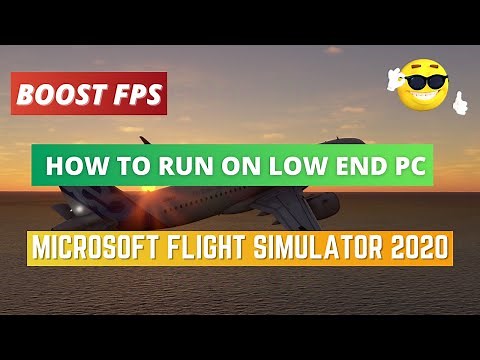 How To Run Microsoft Flight Simulator 2020 On Low End PC - How To Boost FPS And Increase Performance