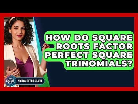 How Do Square Roots Factor Perfect Square Trinomials? - Your Algebra Coach