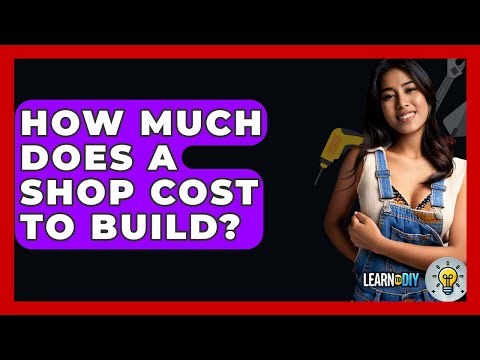 How Much Does A Shop Cost To Build? - LearnToDIY360.com