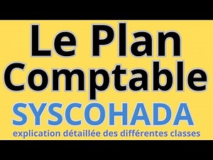 Le Plan Comptable SYSCOHADA : Explication complète des classes