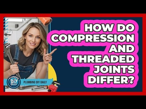 How Do Compression And Threaded Joints Differ?