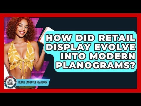 How Did Retail Display Evolve Into Modern Planograms? - Retail Employee Playbook