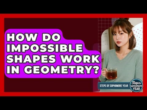 How Do Impossible Shapes Work In Geometry? - Steps to Sophomore Year