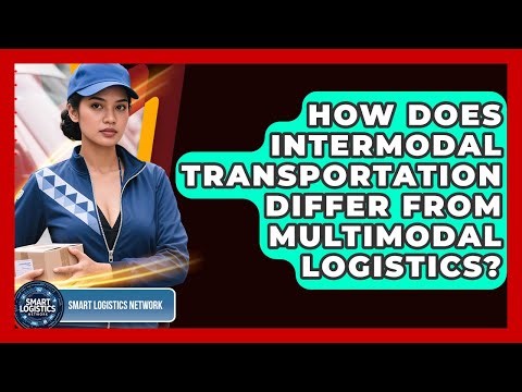 How Does Intermodal Transportation Differ From Multimodal Logistics? - Smart Logistics Network