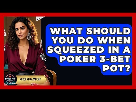 What Should You Do When Squeezed In A Poker 3-bet Pot? - Poker Pro Academy