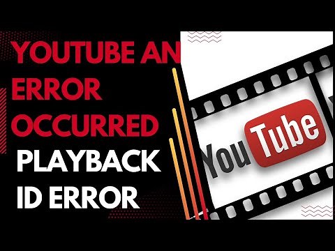 How To Fix YouTube An Error Occurred Playback ID Error