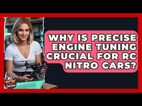 Why Is Precise Engine Tuning Crucial For RC Nitro Cars? - RC Toy Central